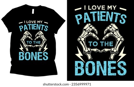 
I Love My Patients To The Bones health and sketaton t-shirt design