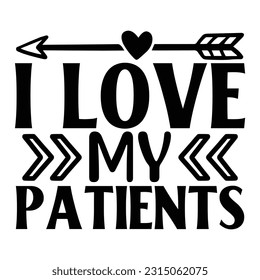 I Love My Patients,  Nurse t-shirt design nurse svg design nurse typography eps file