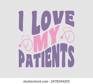 I Love My Patients, Nurse t-shirt, Nursing, Vector, nurse practitioner t shirt design template