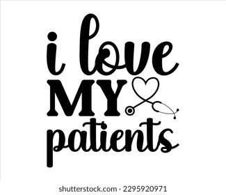 I Love My Patients Svg Design,Nurse Design SVG ,nurse svg,nurse T shirt design, nurse cut file,nurse svg,Nurse Quotes SVG, Doctor Svg svg