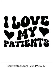 I LOVE MY PATIENTS Trendy Retro Nurse Bundle, Funny Nurse Shirt, Nurse Life, Nurse wavy text, Stethoscope, Nursing