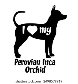 I love my Peruvian Inca Orchid Dog silhouette dog breeds logo dog monogram vector
