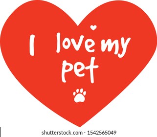I love my pet (animals). Symbolic inscription. Icon. Text with red heart paw print. Domestic typography poster design with lettering quote. Cute  simple illustration. Vector Eps. 8.