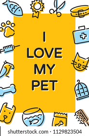 I Love My Pet banner template with vector graphic icon set. Card flyer poster illustration with your text for veterinary clinic, zoo, petfood. Flat style design with cat, dog, fish, bird and etc