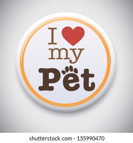 I Love My Pet - Vector Button Badge