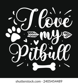 I love my pitbull dogs typography tshirt design 