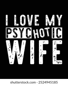 I love my psychotic wife editable eps file.