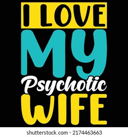 I Love My Psychotic Wife, Valentines Day Gift, Girlfriend Typography Design Vector File