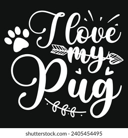 I love my pug dogs typography tshirt design 