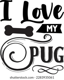 I love my Pug svg ,Dog svg Design, Dog t-shirt design svg