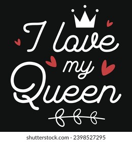 I love my queen valentines tshirt design 