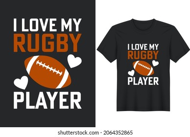 
I Love My Rugby Player.Rugby  American Football, T-shirt, Posters, Greeting Cards, Textiles and Sticker Vector Illustration