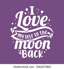 I love my self to the moon back typography motivational inspirational quotes t shirt and merchandise