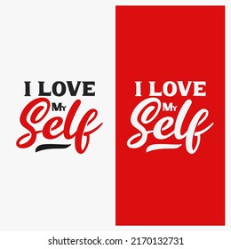 I love my self quotes, calligraphy design, suitable for tshirt design, greeting card, mug design