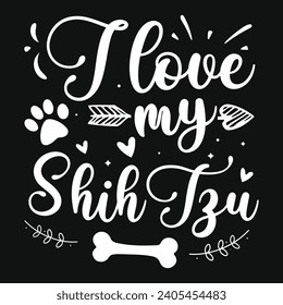 I love my shih tzu dogs typography tshirt design 