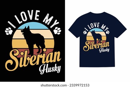 i love my siberian husky, siberian husky dog t shirt design
