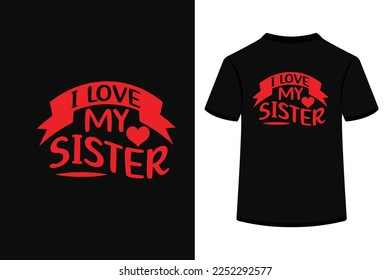 I Love My Sister Creative Typography T Shirt Design this an editable and printable vector eps file