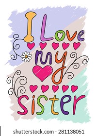 I Love My Sister Hand Written T-shirt Typography, Vector Illustration