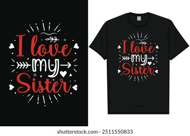 I love my sister happy valentines day 14th February loves day typography tshirt design