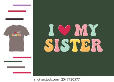 I love my sister t shirt design