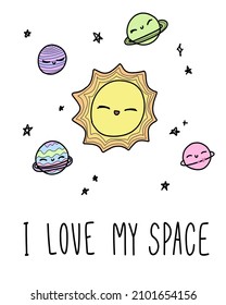 I love my space. Cute doodle cosmos with stars sun planets for postcard, poster, background. Hand drawn vector illustration.