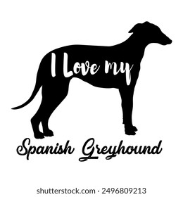 I love my  Spanish Greyhound Dog silhouette dog breeds logo dog monogram vector