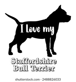 I love my Staffordshire Bull Terrier Dog silhouette dog breeds logo dog monogram vector