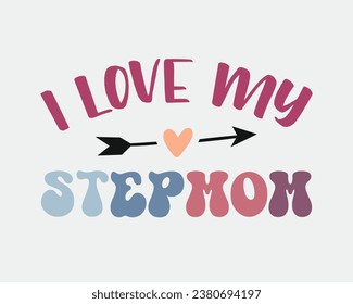 I Love My Stepmom mothers day quote retro colorful typographic heart art on white background