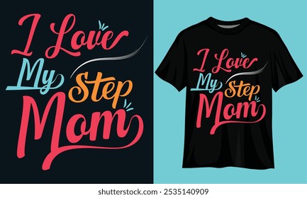 I Love My Stepmom Typography Minimalist T-shirt Design, Motivational Typography T-shirt Design, Inspirational Quotes T-shirt Design