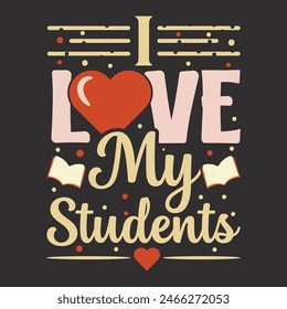 I love my students back to school typography t shirt desugn