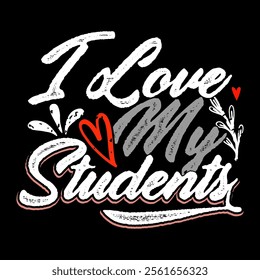 I Love My Students, Celebration Gift Students Lover Graphic Tee Concepts, Love Students Valentine Day Design Illustration Art