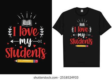 I love my students elementary school classroom students pencil teacher school life teaching typography tshirt design