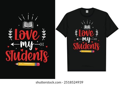 Love my students elementary school classroom students pencil teacher school life teaching typography tshirt design