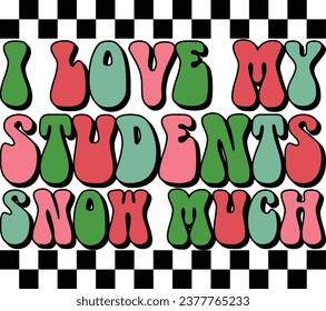 I Love My Students Snow Much Retro Merry Christmas T-shirt Design