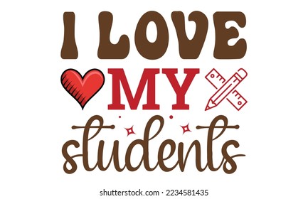 I love my students Svg, Teacher SVG, back to school, Cut file, for silhouette, May your coffee be stronger than your passengers School SVG, Happy 100th Days Of School Printable Vector Illustration 