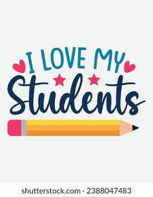 i love my students t-shirt design, teacher t-shirt, teacher cut file, png