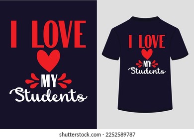 I LOVE My Students typography t-shirt design. This is an editable vector file.