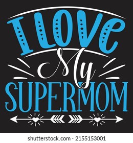 I Love My Supermom - Mom-Mother's Day T-shirt And SVG Design, Vector File, can you download.