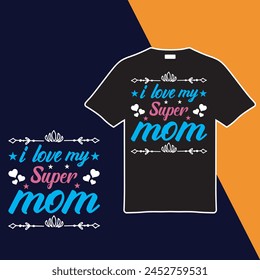 I Love My Supermom T-shirt Design. Vector Illustration.