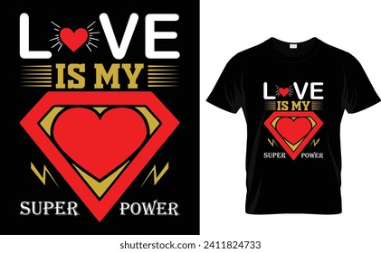 Love  is my  superpower  Awesome Valentine's Day T-shirt Design, Vector File.