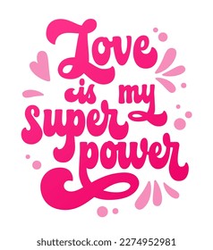 El amor es mi superpoder - frase de letras audaces de color rosa aislado. Elemento de diseño de tipografía dibujado a mano estilo guión groovy de los años 70. Fragmento vectorial romántico para propósitos de impresión, tarjeta, banner, moda