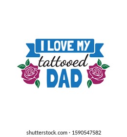 i love my tattooed dad family baby and kid funny pun vector graphic design for cutting machine craft and print template