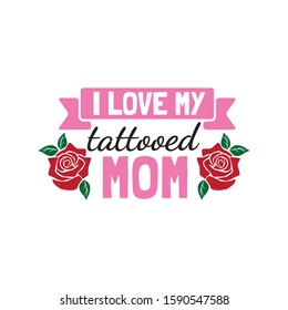 i love my tattooed mom family baby and kid funny pun vector graphic design for cutting machine craft and print template