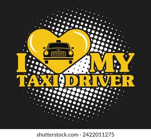 I love my taxi driver trendy typography T-shirt design Print template svg