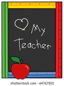 Love My Teacher. Chalk writing, multi color ruler frame blackboard, copy space, red apple, for back to school, education, literacy projects. EPS8 compatible.