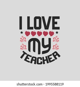 i love my teacher - teacher day t shirt design and quotes.