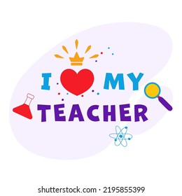 I Love My Teacher Font With Red Heart, Crown, Conical Flask, Atom And Magnifying Glass Against Background.