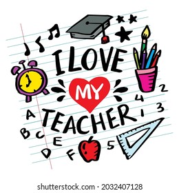 I love my teacher hand lettering. Greeting card to the Happy Teacher's Day.