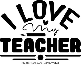 I Love My Teacher t shirt design