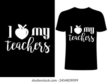 I love my Teachers T-shirt Design, Vector Teacher T shirt , Teacher typography ,creative Teach Collection, teachers day illustration , Teacher's Day T shirt.